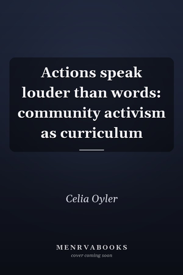 Actions Speak Louder Than Words: Community Activism as Curriculum