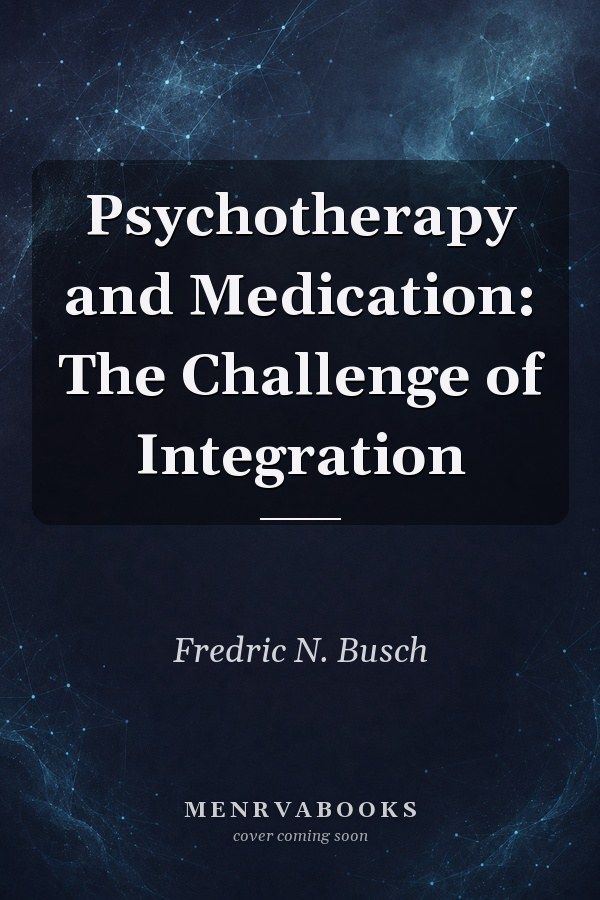 Psychotherapy and Medication: The Challenge of Integration