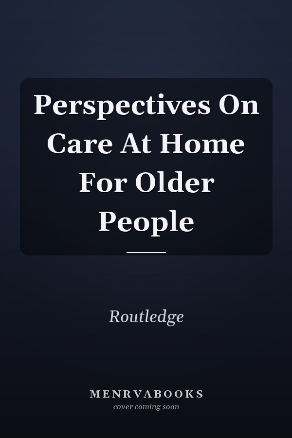 Perspectives On Care At Home For Older People