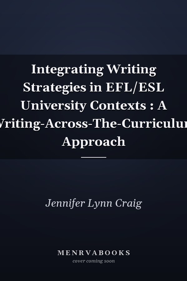 Integrating Writing Strategies in EFL/ESL University Contexts: A Writing-Across-The-Curriculum Approach