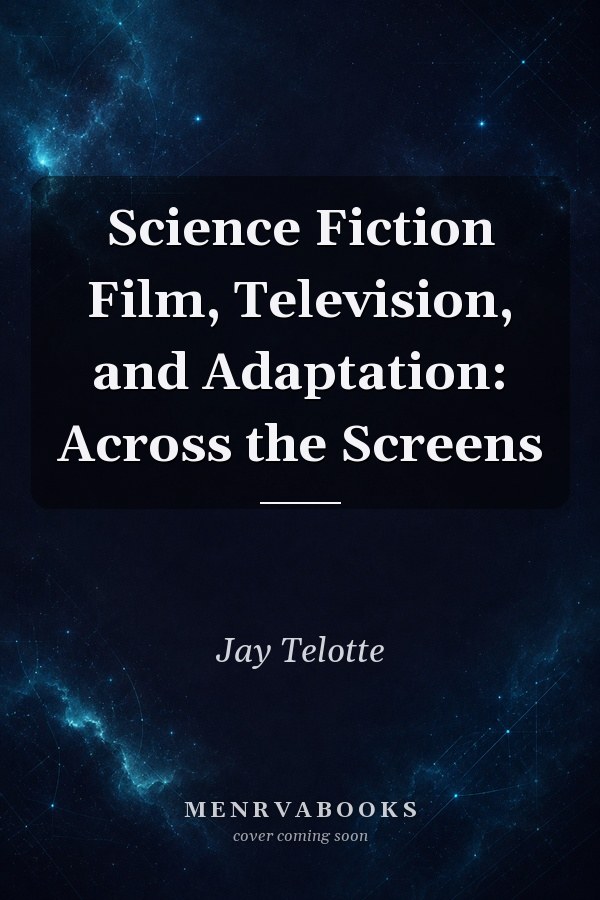 Science Fiction Film, Television, and Adaptation: Across the Screens