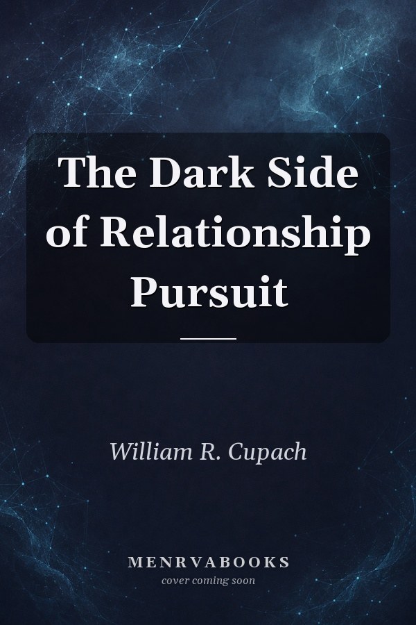 The Dark Side of Relationship Pursuit