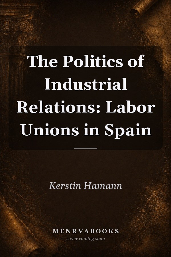 The Politics of Industrial Relations: Labor Unions in Spain