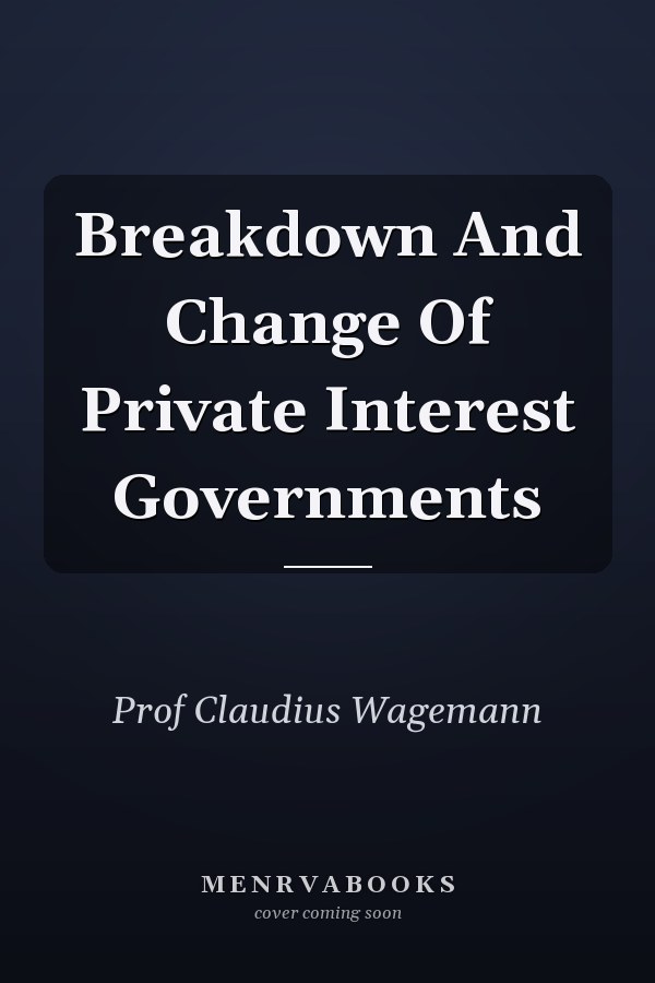 Breakdown and Change of Private Interest Governments