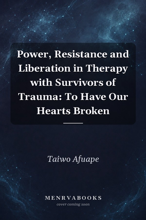 Power, Resistance and Liberation in Therapy with Survivors of Trauma: To Have Our Hearts Broken