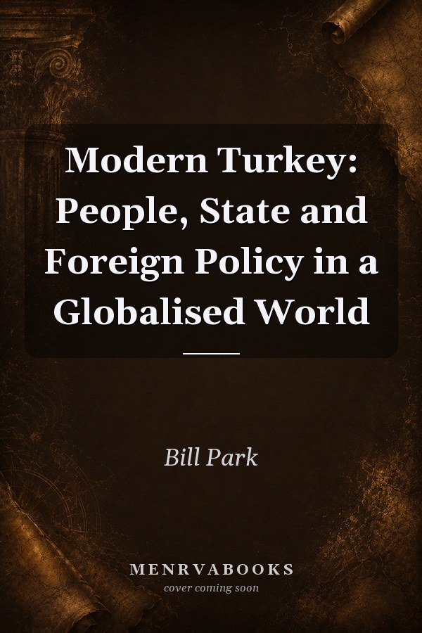 Modern Turkey: People, State and Foreign Policy in a Globalised World