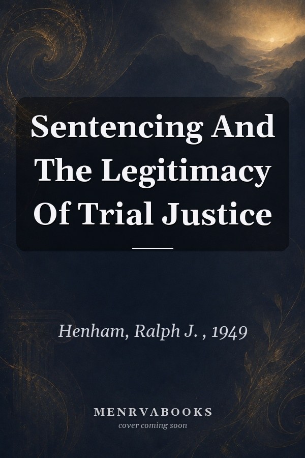 Sentencing and the Legitimacy of Trial Justice