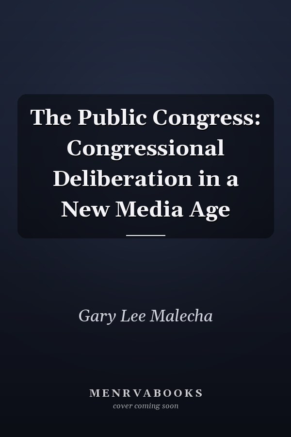 The Public Congress: Congressional Deliberation in a New Media Age