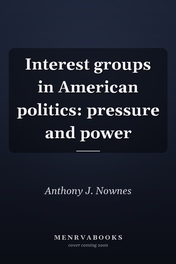 Interest Groups in American Politics: Pressure and Power