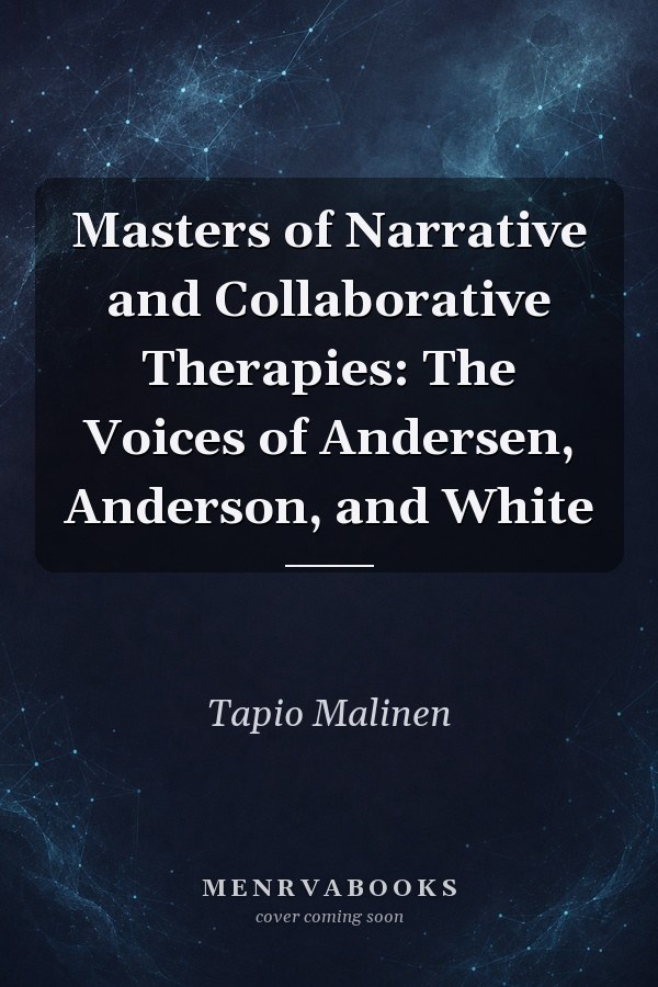 Masters of Narrative and Collaborative Therapies: The Voices of Andersen, Anderson, and White