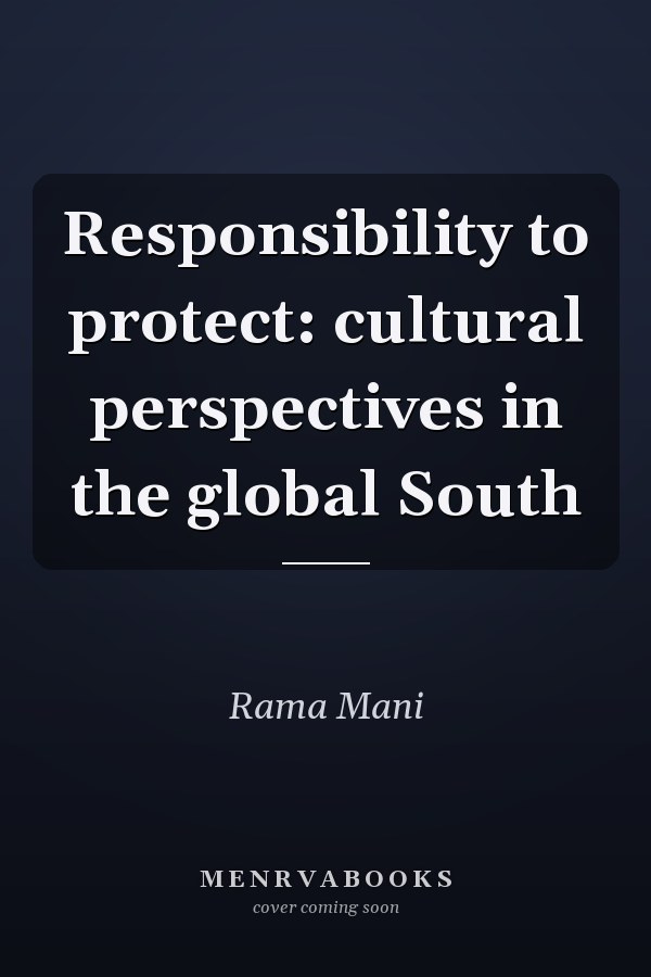 Responsibility to Protect: Cultural Perspectives in the Global South