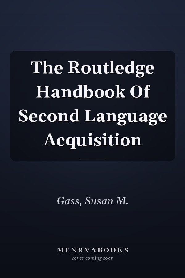 The Routledge Handbook of Second Language Acquisition