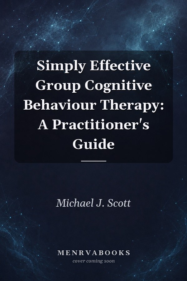 Simply Effective Group Cognitive Behaviour Therapy: A Practitioner's Guide