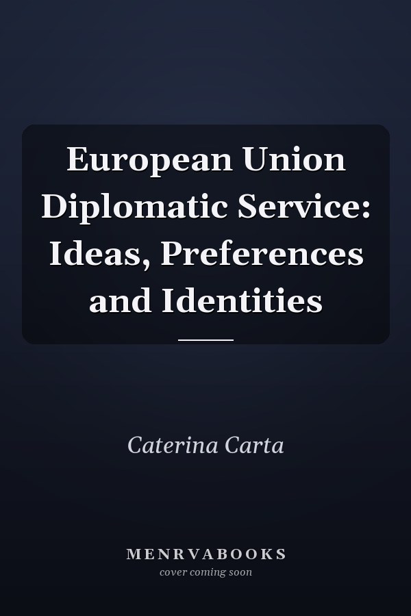 European Union Diplomatic Service: Ideas, Preferences and Identities