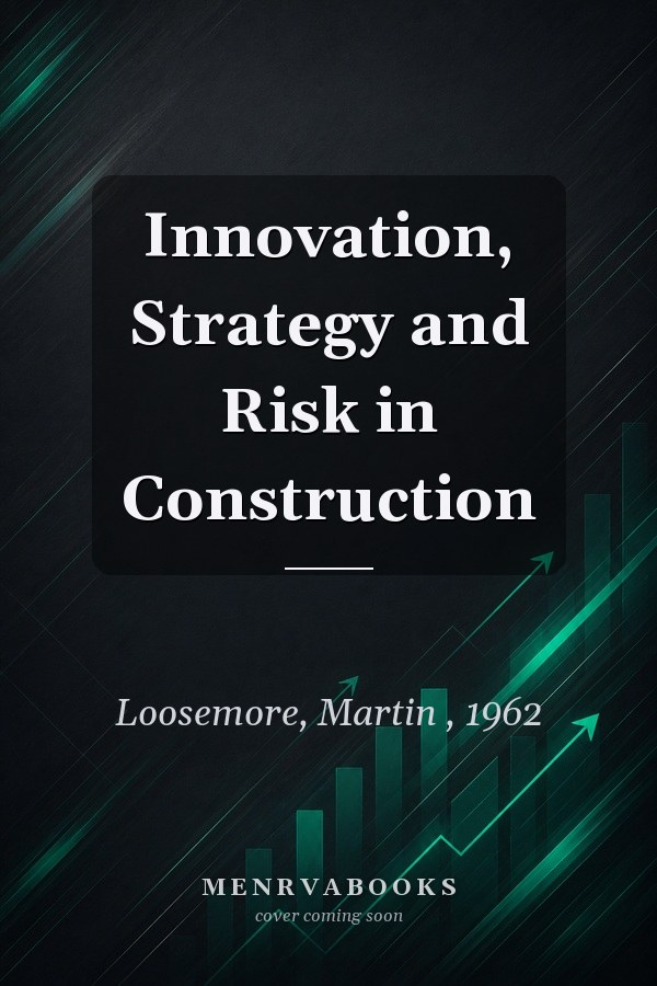 Innovation, Strategy and Risk in Construction