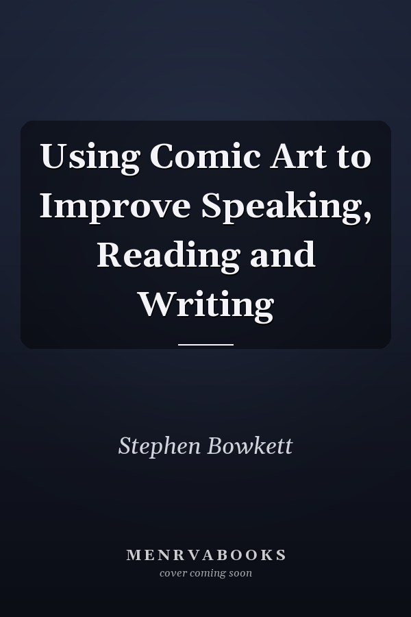 Using Comic Art to Improve Speaking, Reading and Writing