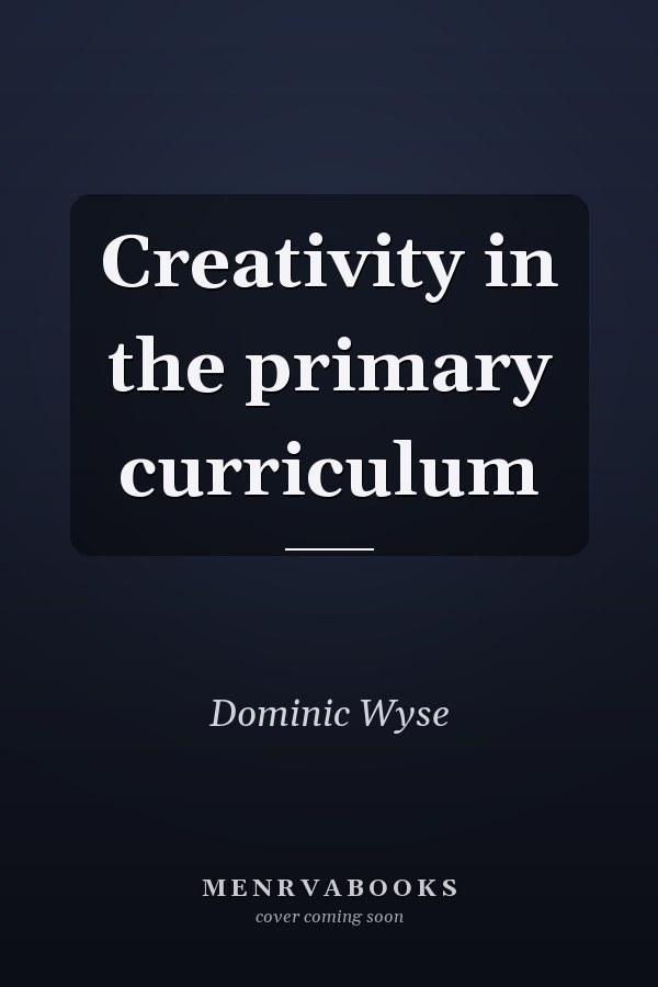 Creativity in the Primary Curriculum