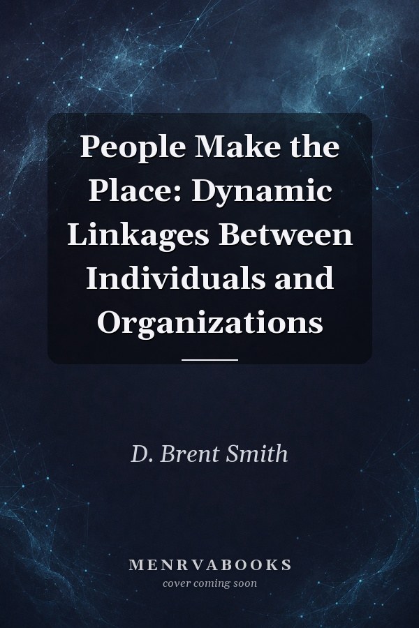 People Make the Place: Dynamic Linkages Between Individuals and Organizations