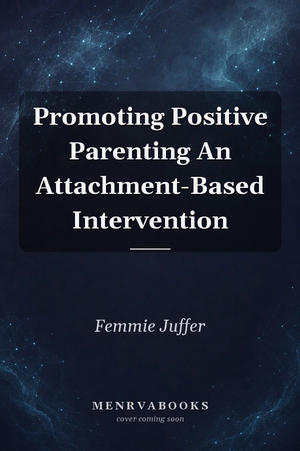 Promoting Positive Parenting An Attachment-Based Intervention
