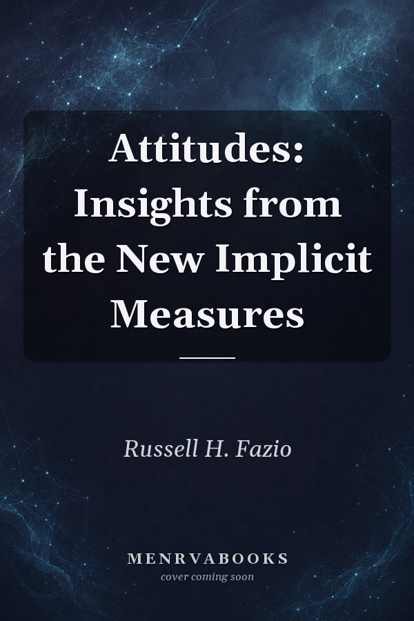 Attitudes: Insights from the New Implicit Measures