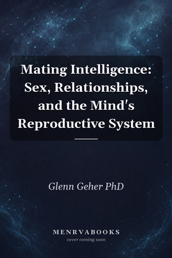 Mating Intelligence: Sex, Relationships, and the Mind's Reproductive System