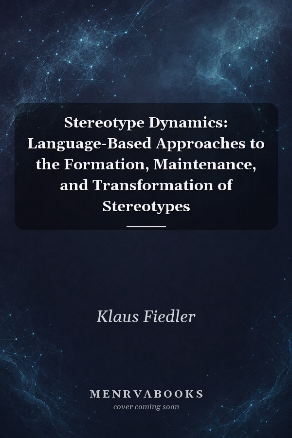 Stereotype Dynamics: Language-Based Approaches to the Formation, Maintenance, and Transformation of Stereotypes