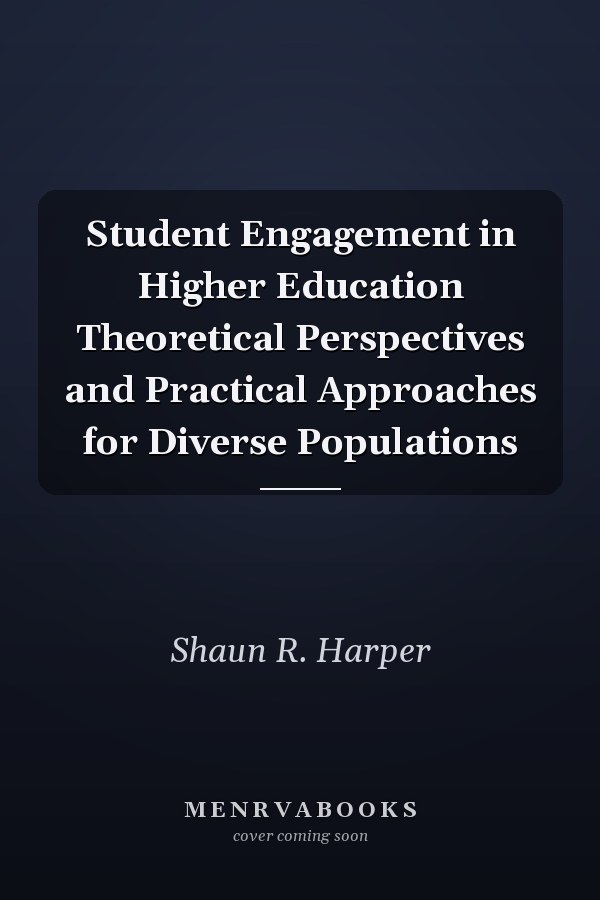 Student Engagement in Higher Education: Theoretical Perspectives and Practical Approaches for Diverse Populations