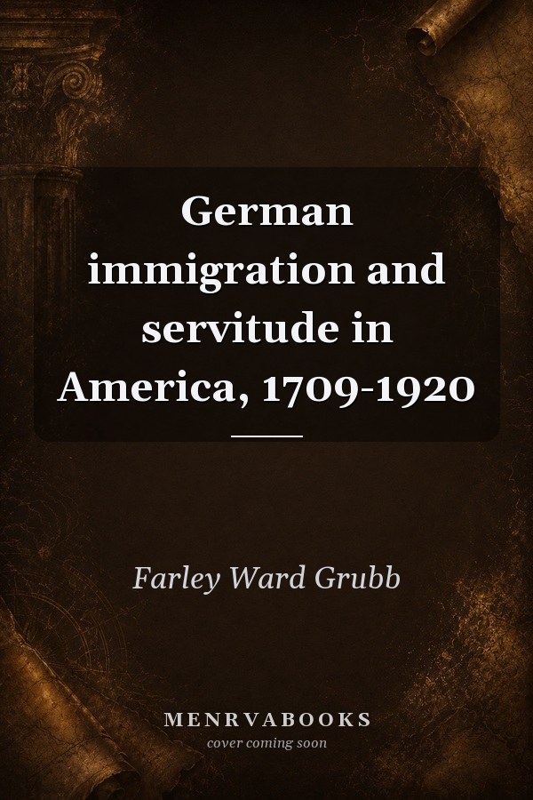 German immigration and servitude in America, 1709-1920