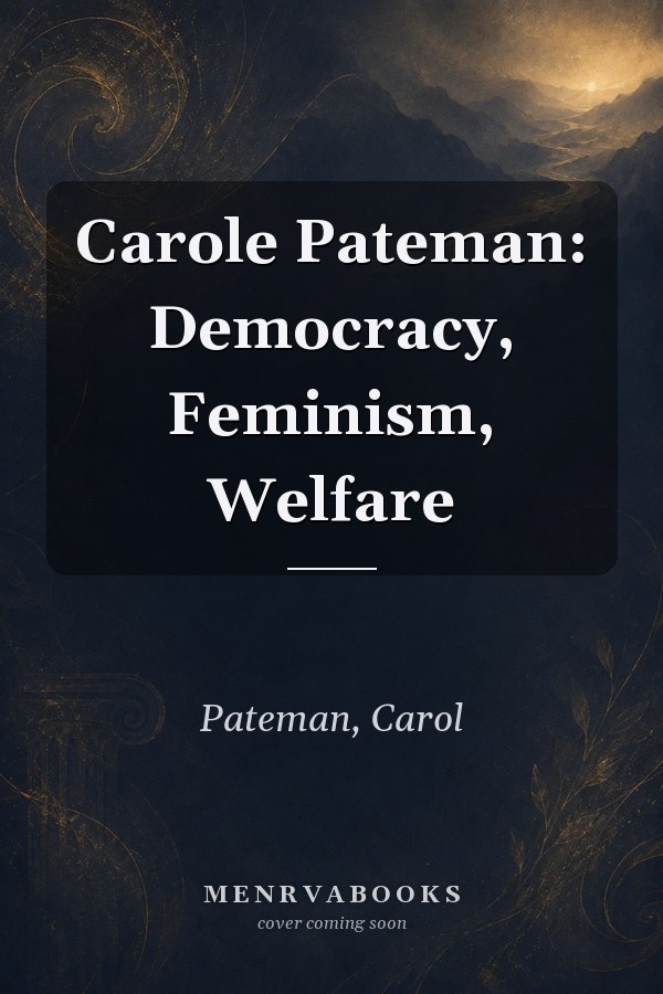 Carole Pateman: Democracy, Feminism, Welfare