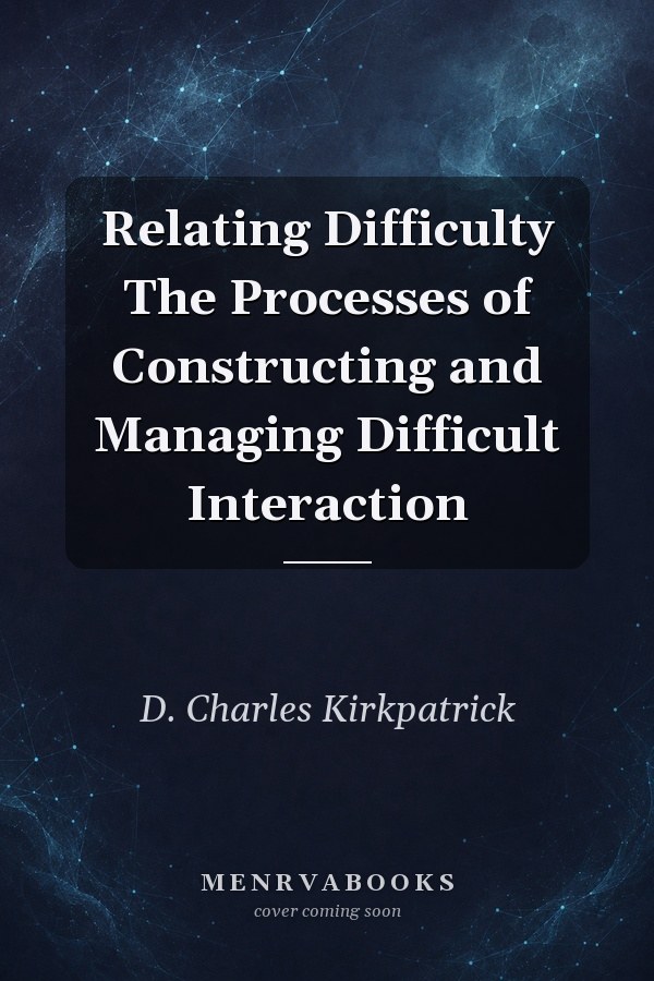 Relating Difficulty The Processes of Constructing and Managing Difficult Interaction