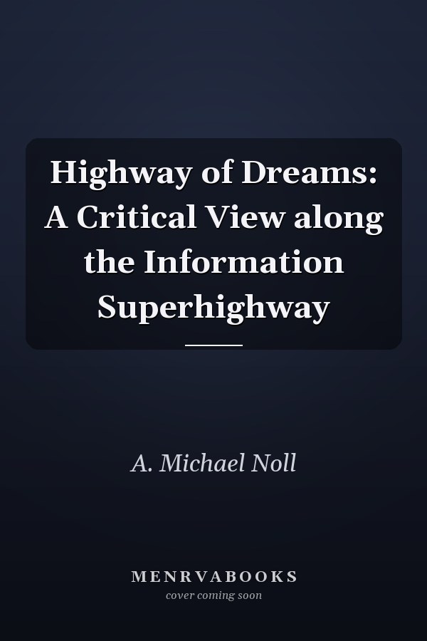Highway of Dreams: A Critical View along the Information Superhighway