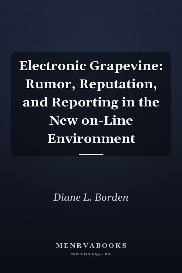 Electronic Grapevine: Rumor, Reputation, and Reporting in the New On-Line Environment