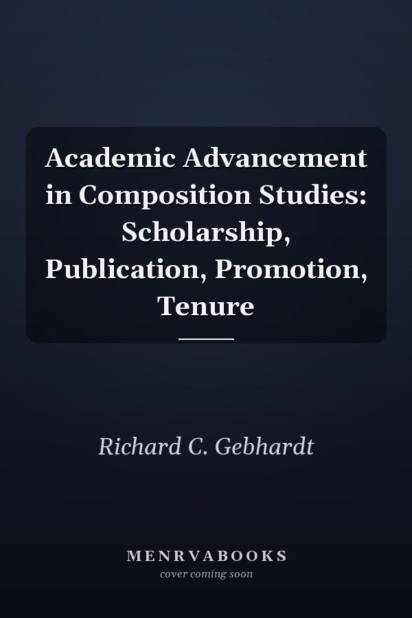Academic Advancement in Composition Studies: Scholarship, Publication, Promotion, Tenure
