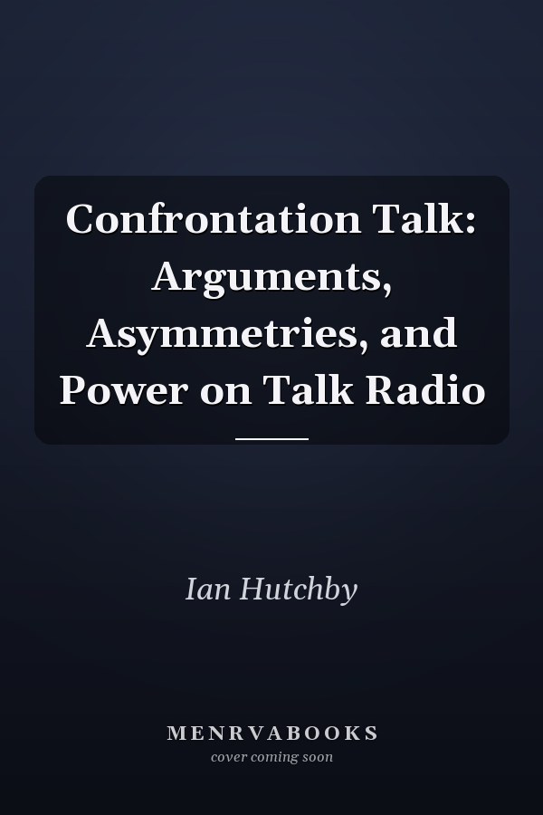 Confrontation Talk: Arguments, Asymmetries, and Power on Talk Radio