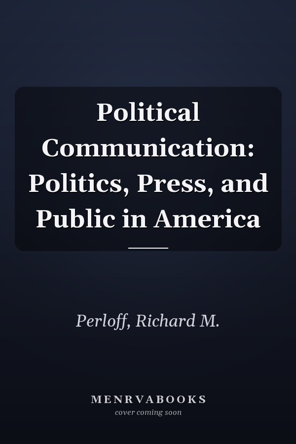 Political Communication: Politics, Press, and Public in America