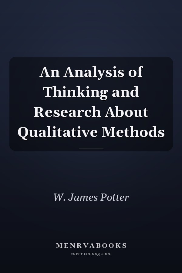 An Analysis of Thinking and Research About Qualitative Methods