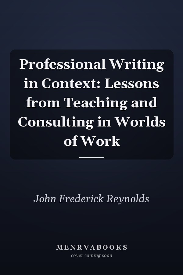 Professional Writing in Context: Lessons from Teaching and Consulting in Worlds of Work