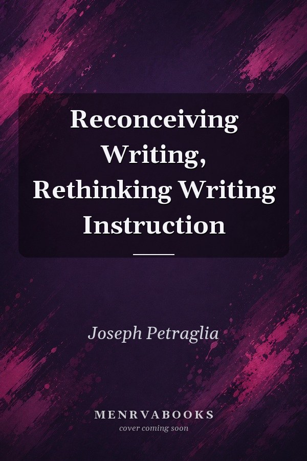 Reconceiving Writing, Rethinking Writing Instruction