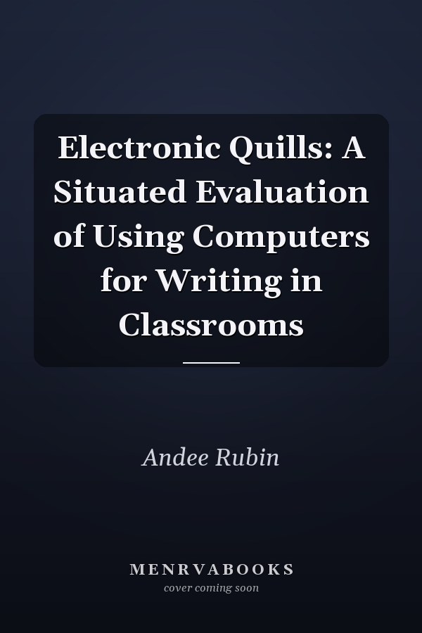 Electronic Quills: A Situated Evaluation of Using Computers for Writing in Classrooms