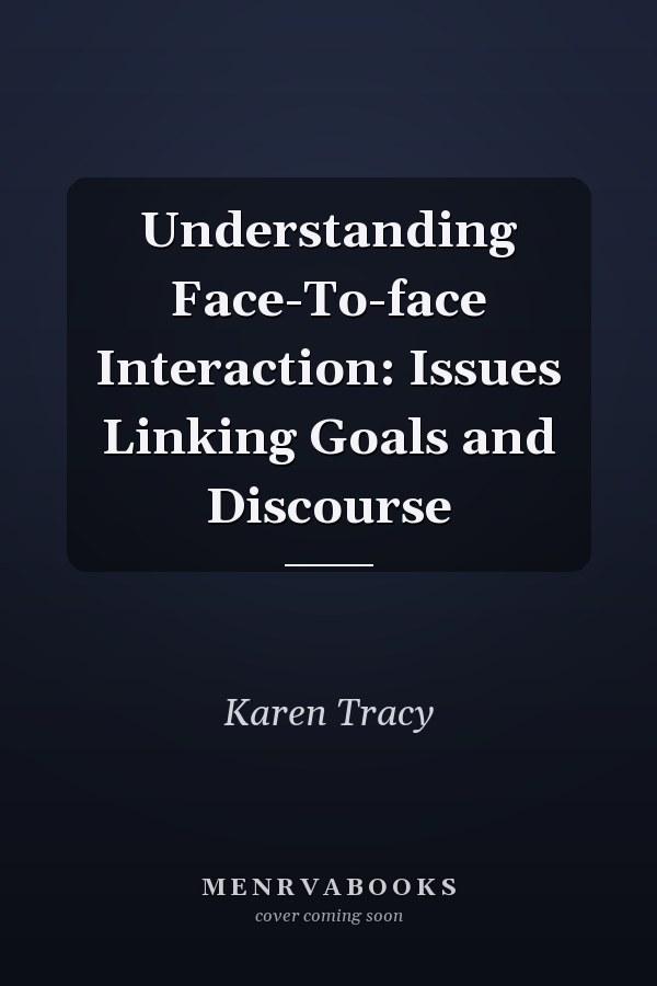 Understanding Face-to-Face Interaction: Issues Linking Goals and Discourse