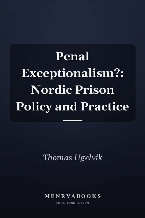Penal Exceptionalism?: Nordic Prison Policy and Practice