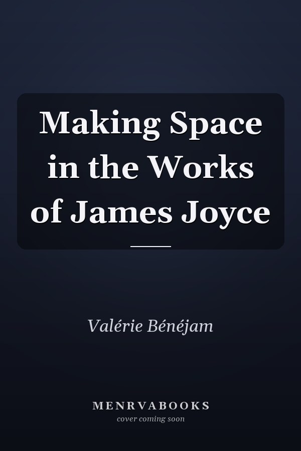 Making Space in the Works of James Joyce