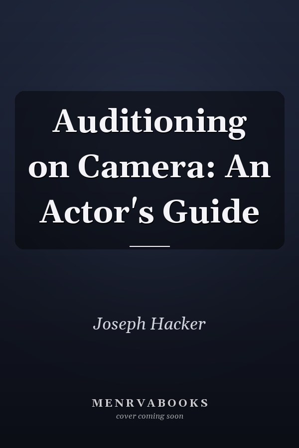 Auditioning on Camera: An Actor's Guide