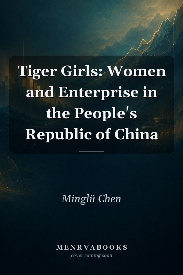 Tiger Girls: Women and Enterprise in the People's Republic of China