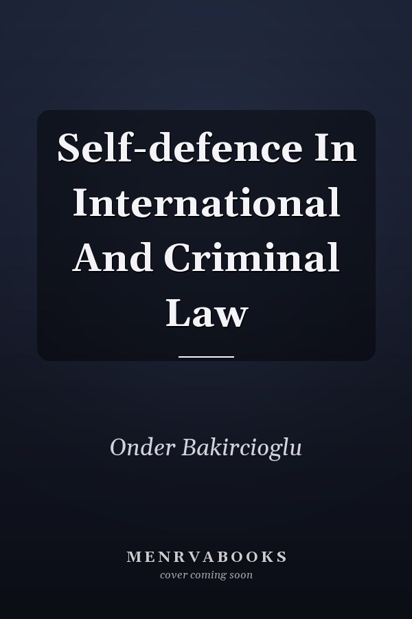 Self-Defence in International and Criminal Law