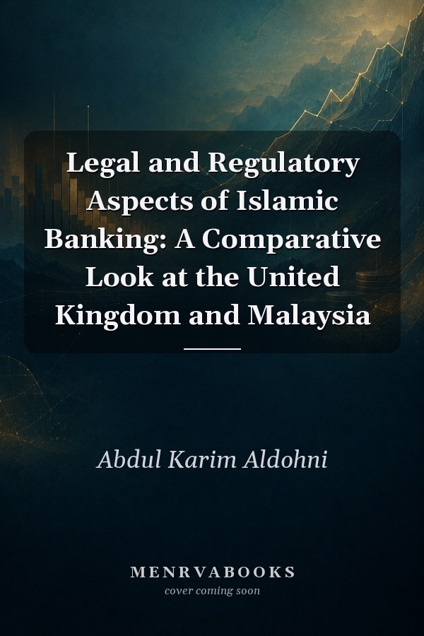 Legal and Regulatory Aspects of Islamic Banking: A Comparative Look at the United Kingdom and Malaysia