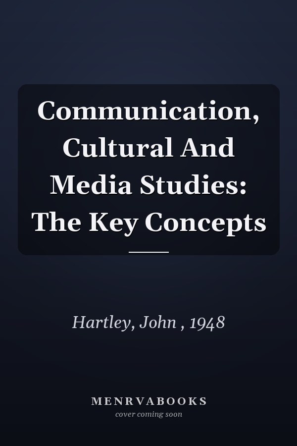 Communication, Cultural and Media Studies: The Key Concepts