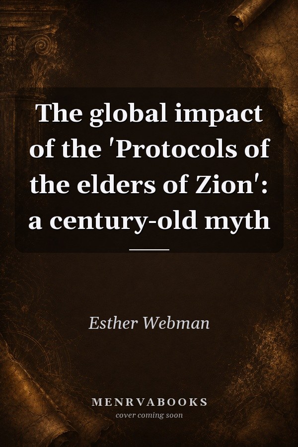 The Global Impact of the 'Protocols of the Elders of Zion': A Century-Old Myth