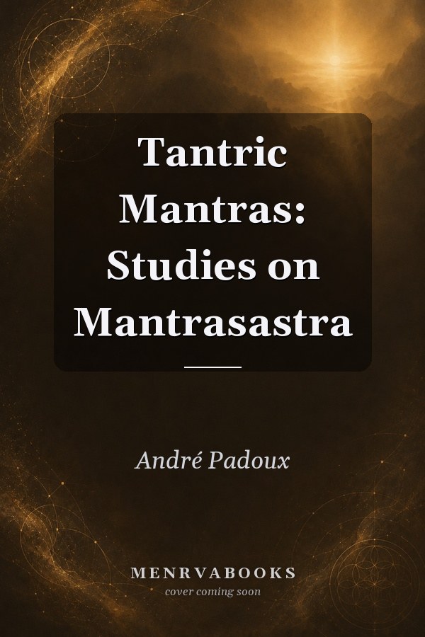Tantric Mantras: Studies on Mantrasastra