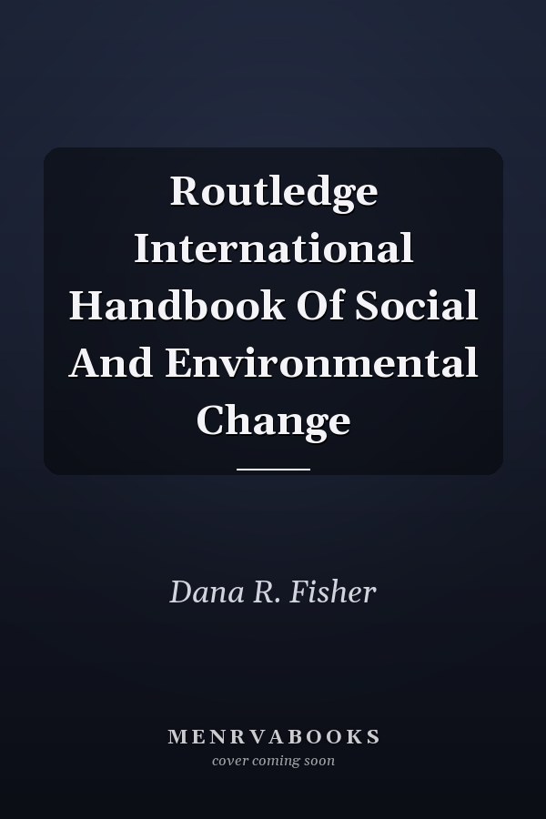 Routledge International Handbook of Social and Environmental Change